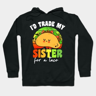 I'd Trade My Sister For A Taco Hoodie